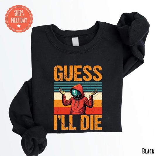 Guess I'll Die Vintage Gaming Sweatshirt - Dungeons Crewneck - Ferrets Gaming Sweater - Dungeon Hoodie - Dragons Sweater - Gaming Gift