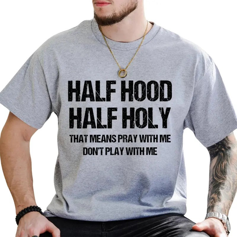 Half Hood Half Holy Graphic Tee, Funny Religious T-shirt For Men, Pray With Me Don't Play With Me Unhinged Tee, Funny Gift For Christian