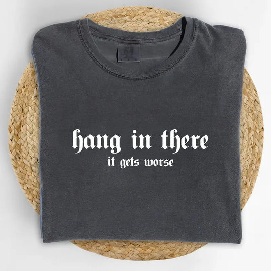 Hang In There It Gets Worse Shirt Comfort Colors, Funny Hang In There Graphic Tee, Vintage Meme Unisex Unhinged Tees, Sarcastic Oversized T-shirt