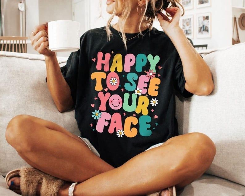 Happy To See Your Face Shirt, Teacher Shirts, First Day Of School Shirt, Teacher Back To School