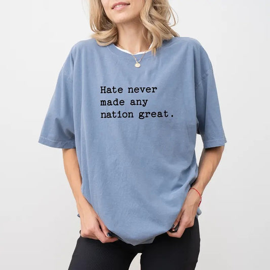 Hate Never Made Any Nation Great Comfort Colors Shirt, Social Activist T-shirt, Racial Equality Shirt, Activism Women Clothing