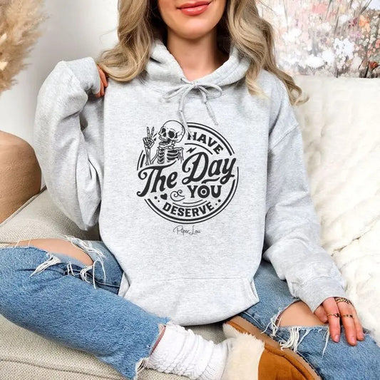 Have The Day You Deserve Hoodie, Printed in the USA hoodie #funny #cute #girly