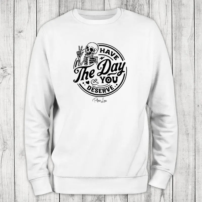 Have The Day You Deserve Sweatshirt, #cute #sarcasm