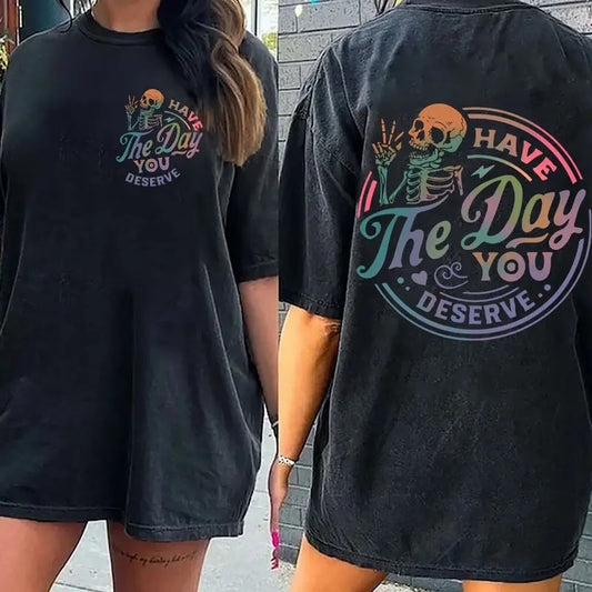 Have The Day You Deserve Sweatshirt, Inspiration Graphic, Motivational Graphic, Positive Vibes Sweatshirt, Trendy Hoodie, Skeleton Graphic Shirt