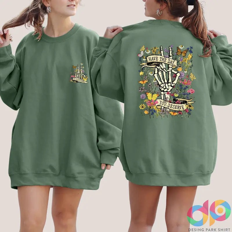 Have the Day You Deserve Sweatshirt, Sarcastic Shirts, Funny Skeleton Sweatshirt Women, Halloween Sweatshirt Skeleton Sweater, Gift For Her