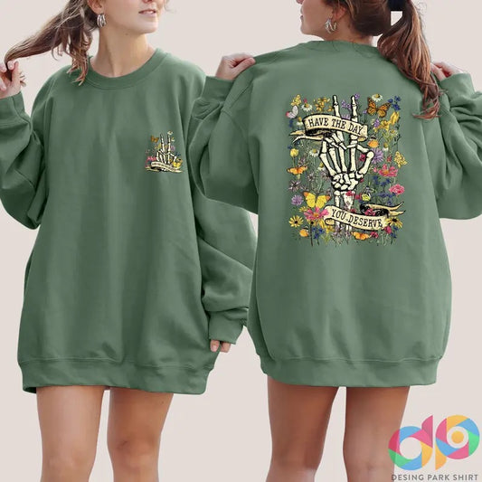 Have the Day You Deserve Sweatshirt, Sarcastic Shirts, Funny Skeleton Sweatshirt Women, Halloween Sweatshirt Skeleton Sweater, Gift For Her