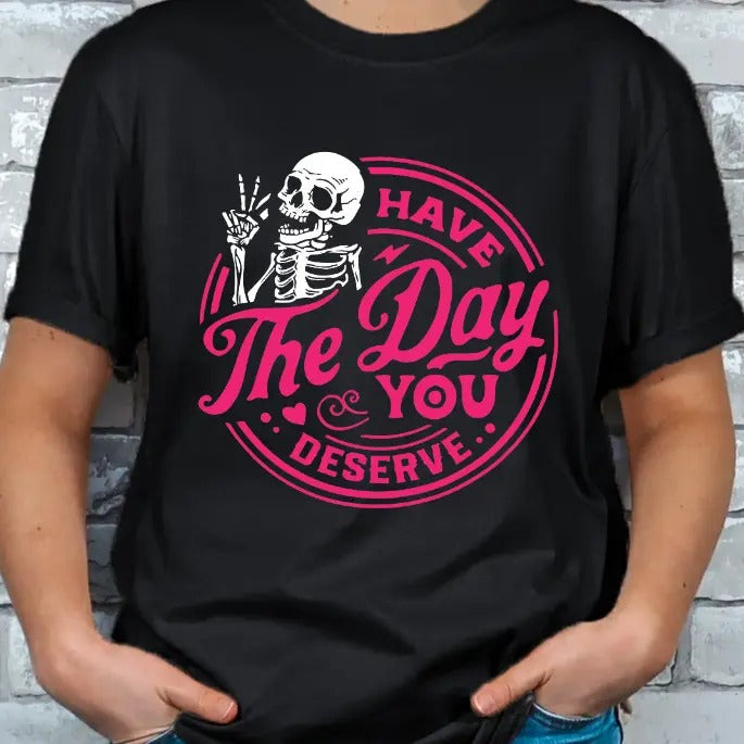 Have the Day you Deserve Skeleton T-shirt Top Womenswear