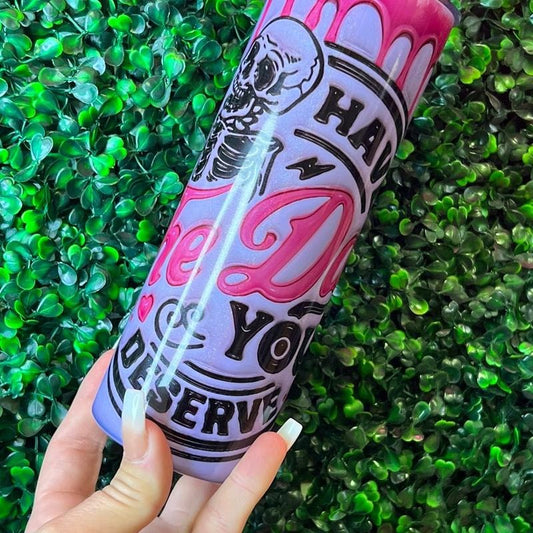 Have the day you deserve 20oz cup