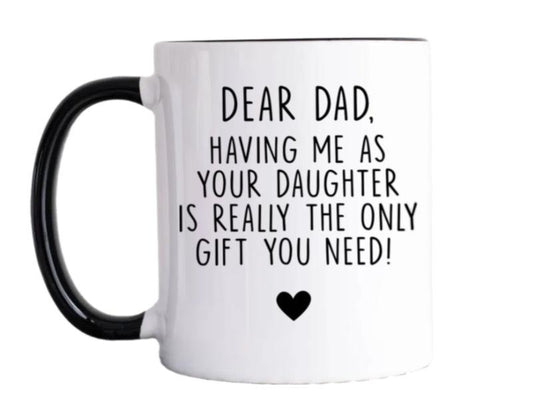 Having Me As Your Daughter Is Really The Only Gift You Need Mug, Dad Gift From Daughter, Fathers Day Coffee Mug, Daddy Cup, 11 15oz Ceramic Cup