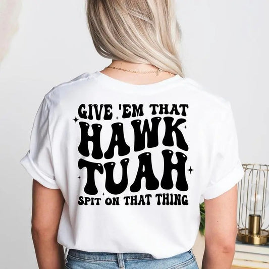 Hawk Tuah Give Em That Hawk Tuah Spit On That Thing, Funny Spouse TShirt, Funny Meme Girl Tee, For Her