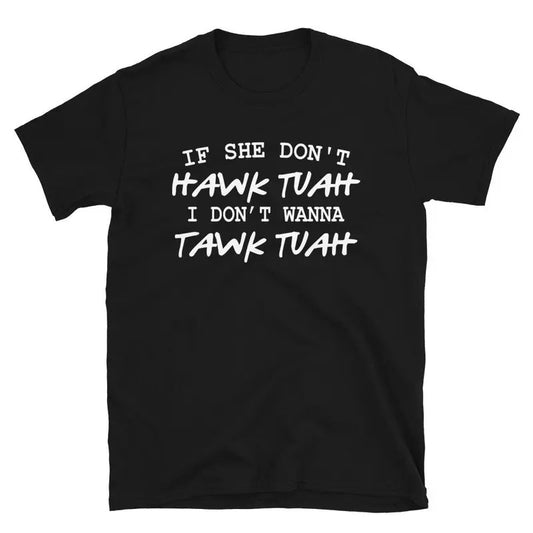 Hawk Tuah Shirt, Hawk Tuah T- Shirt, If She Dont Hawk Tuah Shirt, Spit on That Thing Girl, Hawk Tuah 2024 Spit On That Thang Comfort Fabric