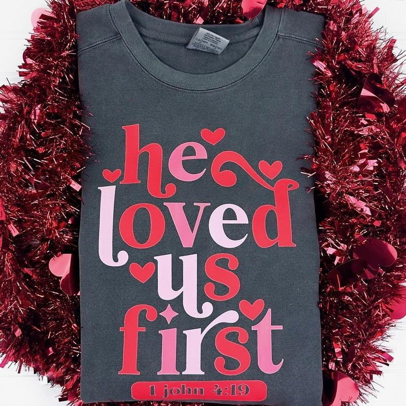 He Loved Us First Comfort Colors Sweatshirt