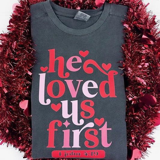 He Loved Us First Comfort Colors Sweatshirt