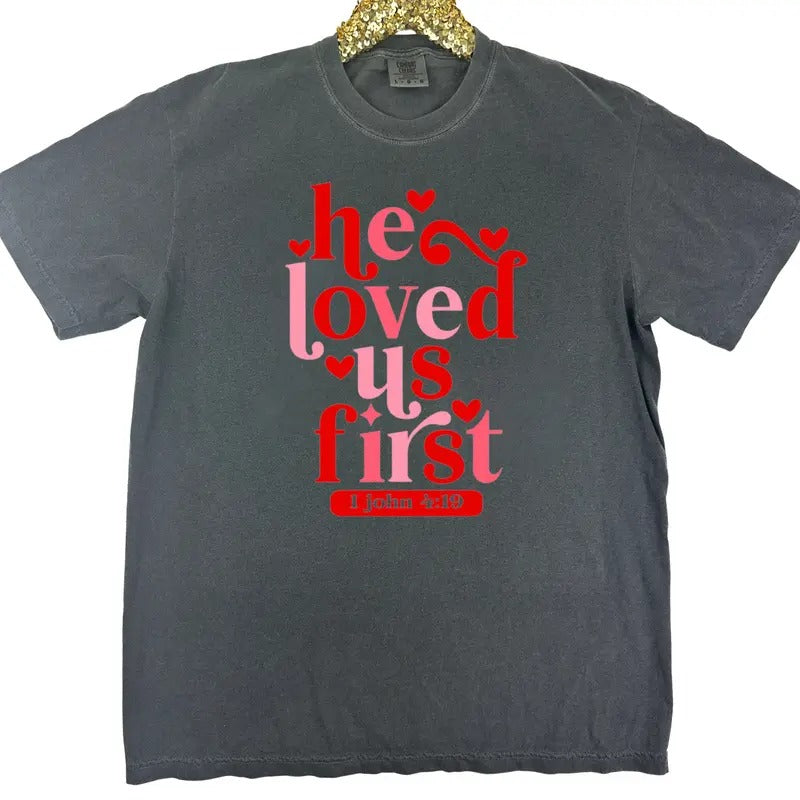He Loved Us First Comfort Colors T-Shirt