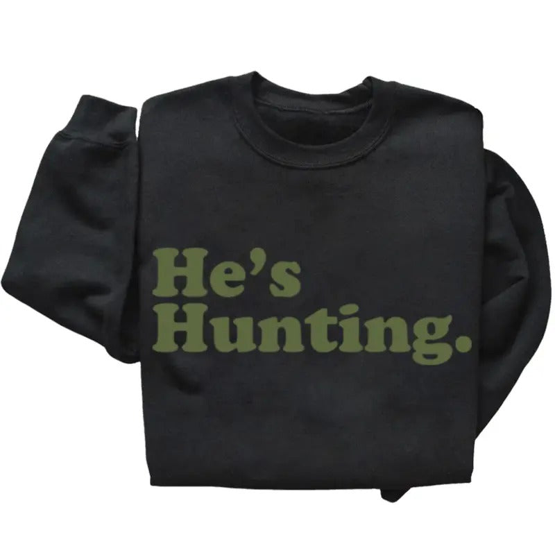 He's Hunting 2025 Funny Pullover Sweatshirt Unisex 2024 Graphic Retro Hunting Season T-shirt Tanktop Hoodie, Black -  Cotton Long Sleeve Menswear