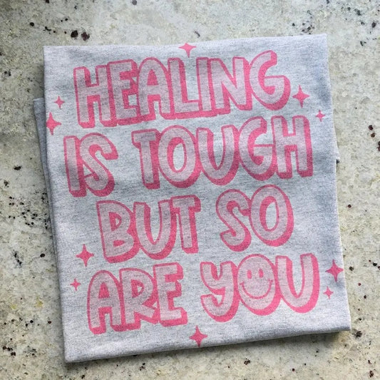 Healing is tough but so are you Graphic Tee or Sweatshirt