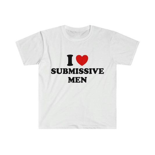 Funny Meme Shirt,  I Love / Heart Submissive Men 2000's Style Joke Tee, Gift Unisex T-Shirt