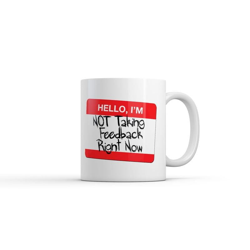 Hello Im Not Taking Feedback Right Now Mug Funny Sarcastic Graphic Novelty Coffee Cup-11oz Funny Coffee Mugs Ceramic Printed Drinkware Cup