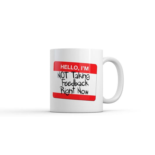 Hello Im Not Taking Feedback Right Now Mug Funny Sarcastic Graphic Novelty Coffee Cup-11oz Funny Coffee Mugs Ceramic Printed Drinkware Cup