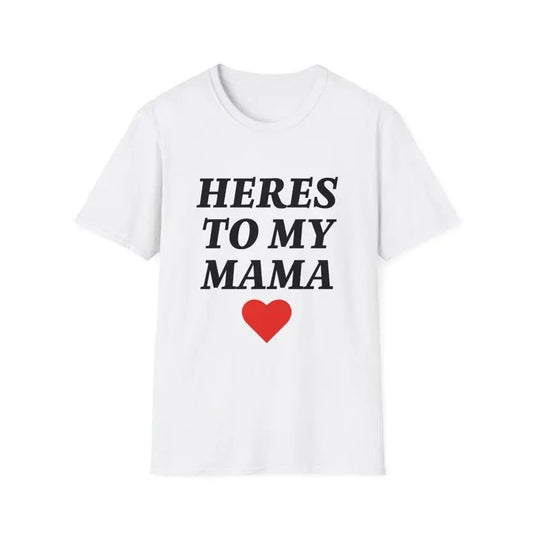 Here's to My Mama T-Shirt Tee, Trendy Tee, Trendy t-shirt, Gift For Him, Gift For Her, Menswear Cotton Classic Casual Basic Short Sleeve