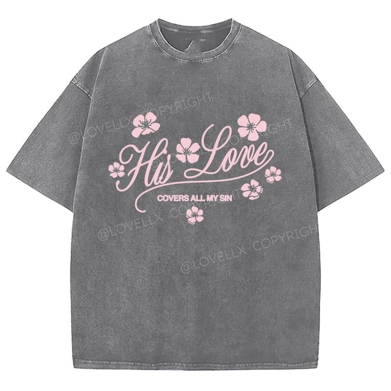 His Love Washed T-Shirt, Christian Jesus  t shirts, Vintage 90s Graphic Tee Gift Cotton Top Womenswear Bottom