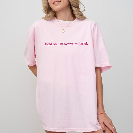 Hold On I'm Overstimulated Shirt Comfort Colors, Overstimulated Period Tee, Overthinking Tops for Women, Mom Life T-shirt, Casual Cotton Womenswear
