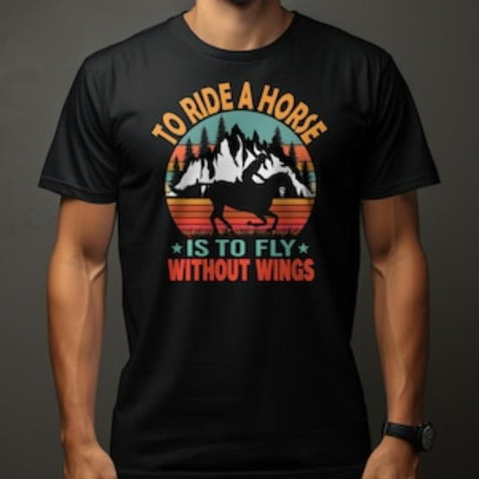 Horse Themed T-Shirt, Vintage Horse Silhouette, To Ride is To Fly Without Wings, Nature and Animal Lover Tee made in usa