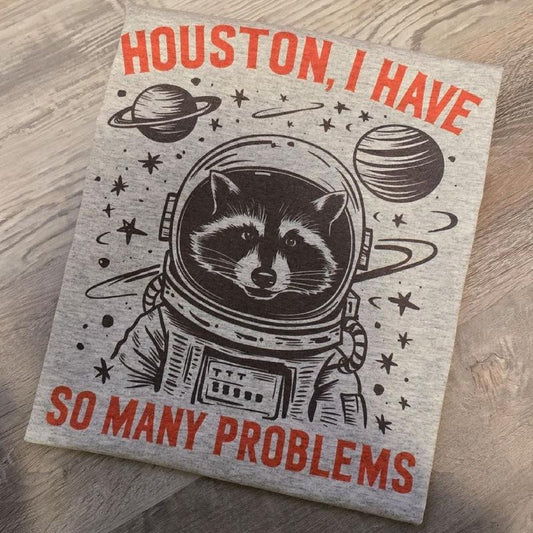Houston, I have so many problems Graphic Tee or Sweatshirt