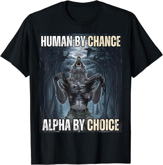 Human By Chance Alpha By Choice Cool Funny Alpha Wolf Meme T-Shirt Classic Cotton T-Shirt
