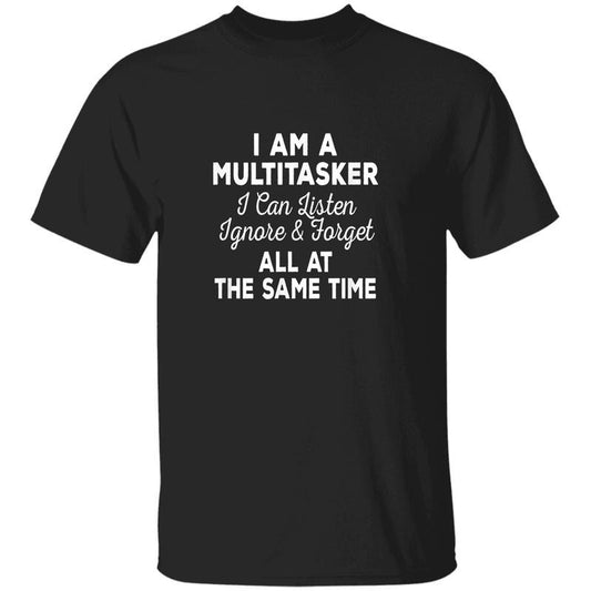 I Am A Multitasker I Can Listen Ignore & Forget T-Shirt, Funny Sarcastic Humor Tee, Witty Quote Shirt, Lazy Genius Graphic Tee, Unisex Casual T-Shirt for Men and Women