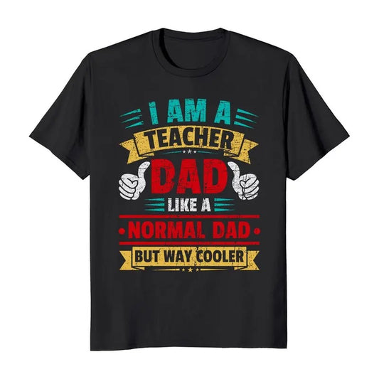 I Am A Teacher Dad Like A Normal Dad But Way Cooler Father's Day T-Shirt Casual Classic