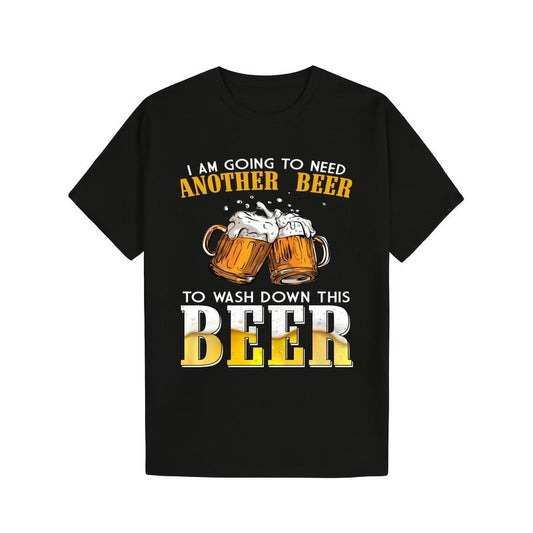 I Am Going To Need Another Beer To Wash Down This Beer Funny T-Shirt Cotton Graphic Soft And Comfortable Round Neck - 220g made in usa