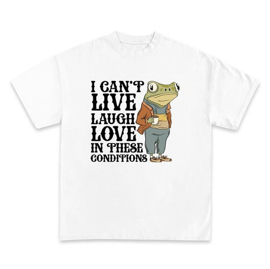 I CAN'T LIVE LAUGH LOVE IN THESE CONDITIONS shirt, Frog Lovers, Funny Frog Tee, Frog Gifts, Funny Meme Vintage Graphic Shirt