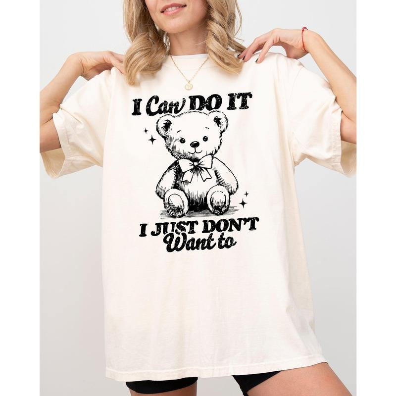 I Can Do It, I Just Don't Want To, Lazy, Funny, Teddy Bear, Aesthetic, Humorous Tshirt, Women's Comfort Color Tee, Tshirt