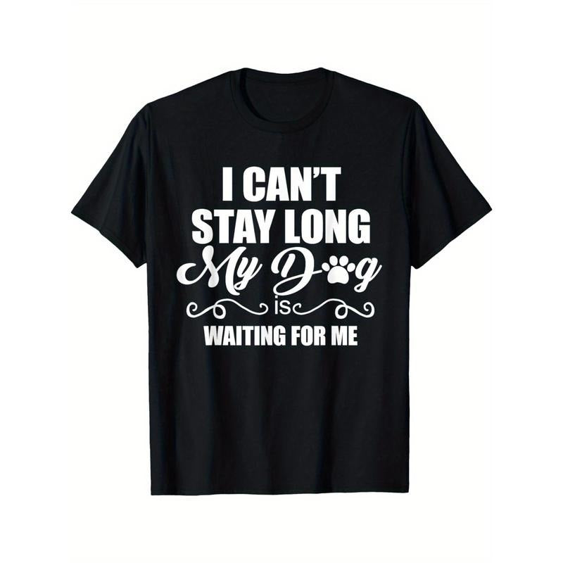 I Can't Stay Long. My Dog is Waiting For Me Funny Dog Lover Men's Cotton T-shirt with Enduring Round Neck Classic Prints made in usa
