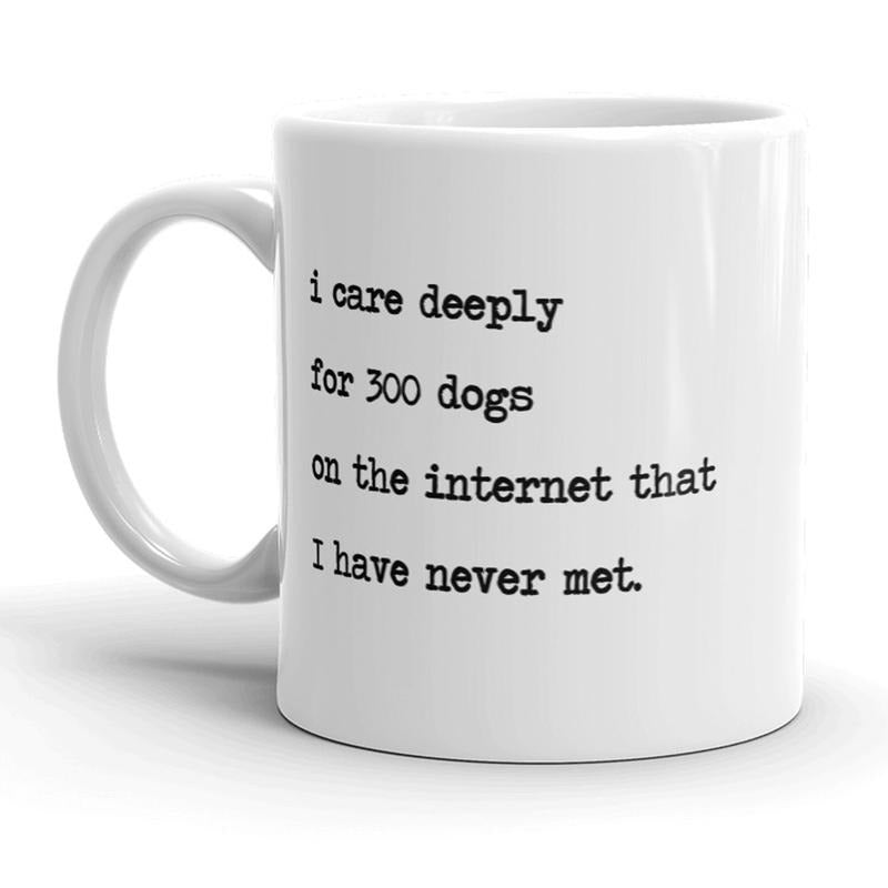 I Care Deeply for 300 Dogs On The Internet Mug Funny Animal Lover Coffee Cup - 11oz Funny Coffee Mugs Ceramic Printed Drinkware Cup