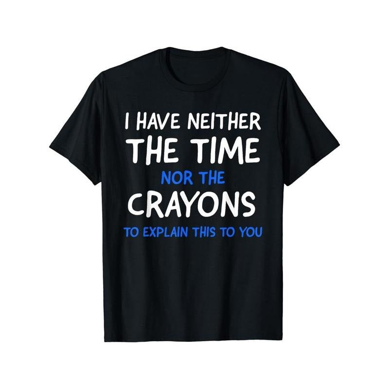 I Don't Have The Time Or The Crayons Graphic Men's Short Sleeve T-shirt, Comfy Stretchy Trendy Tees For Summer, Casual Daily Style Fashion Clothing Made in USA