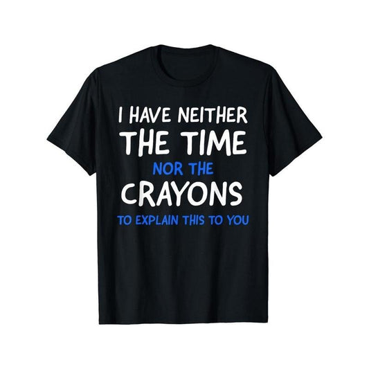 I Don't Have The Time Or The Crayons Graphic Men's Short Sleeve T-shirt, Comfy Stretchy Trendy Tees For Summer, Casual Daily Style Fashion Clothing Made in USA