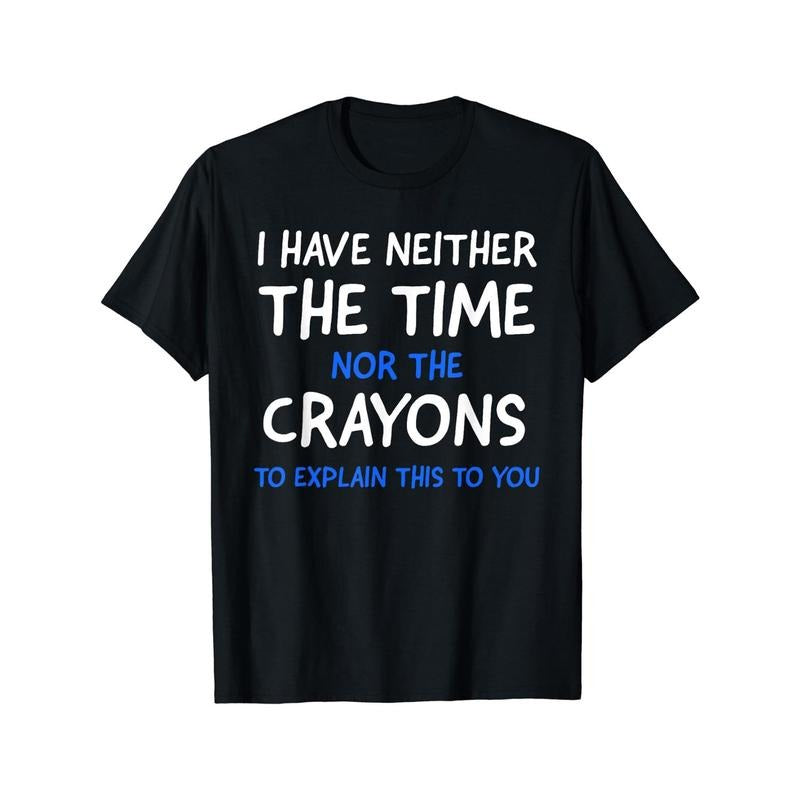 I Don't Have The Time Or The Crayons Graphic Men's Short Sleeve T-shirt, Comfy Stretchy Trendy Tees For Summer, Casual Daily Style Fashion Clothing Made in USAstyle{n002}2