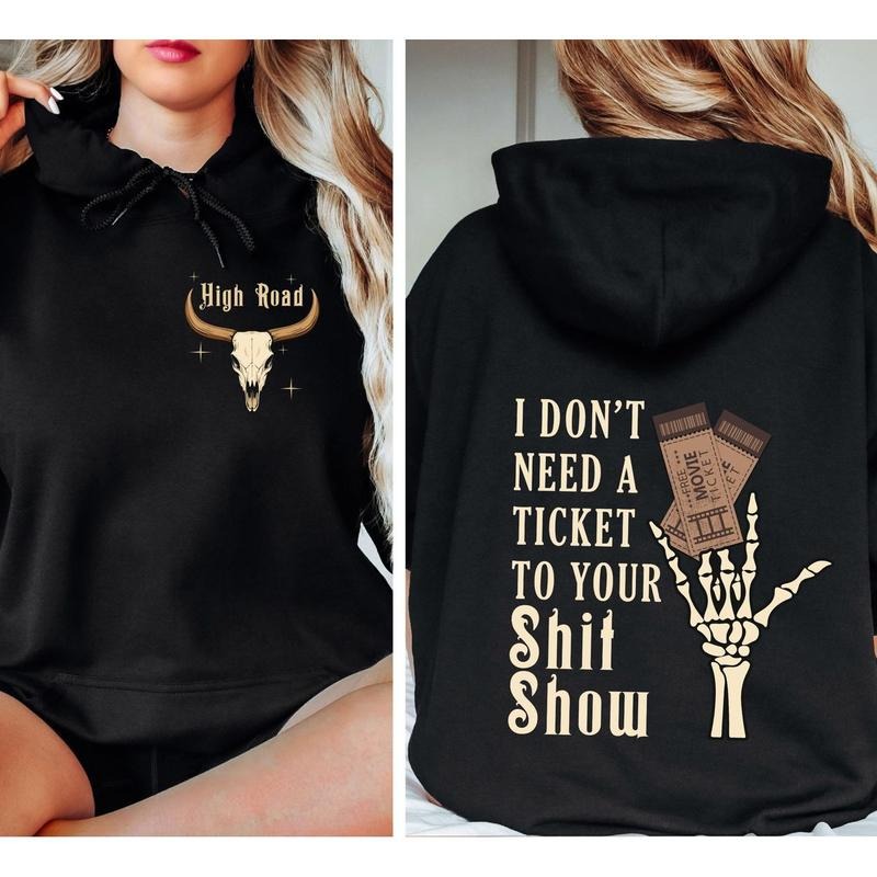 I Don't Need A Ticket To Your Shiit Show Hoodie, Crazy Music Sweatshirt, High Road Tee, K W Shirt, Unisex Sweater Pullover Tee