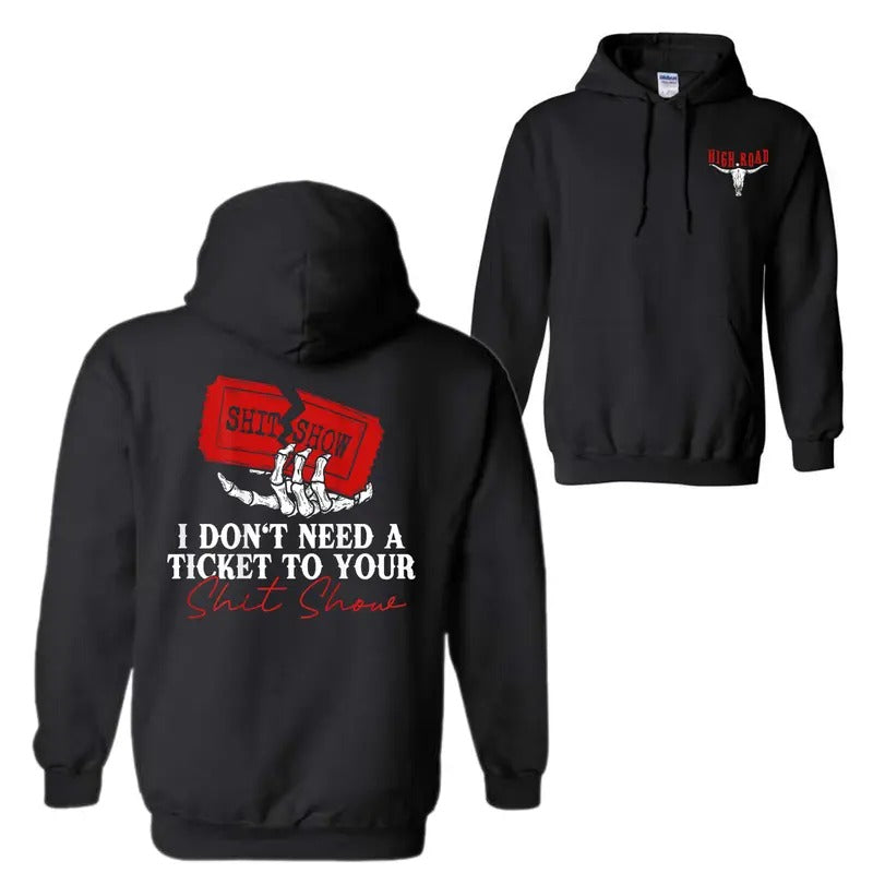 I Don't Need A Ticket To Your Shit Show 2 Sided Hoodie Sweatshirt T-Shirt, High Road Graphic Hoodie For Men And Women - Cotton Fabric