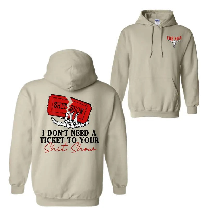 I Don't Need A Ticket To Your Shit Show Hoodie Sweatshirt T-Shirt, High Road Graphic Hoodie For Men And Women, Casual Style