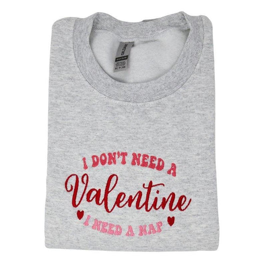 I Don't Need a Valentine I Need a Nap Embroidered Valentines Day Sweatshirt Classic Fashion