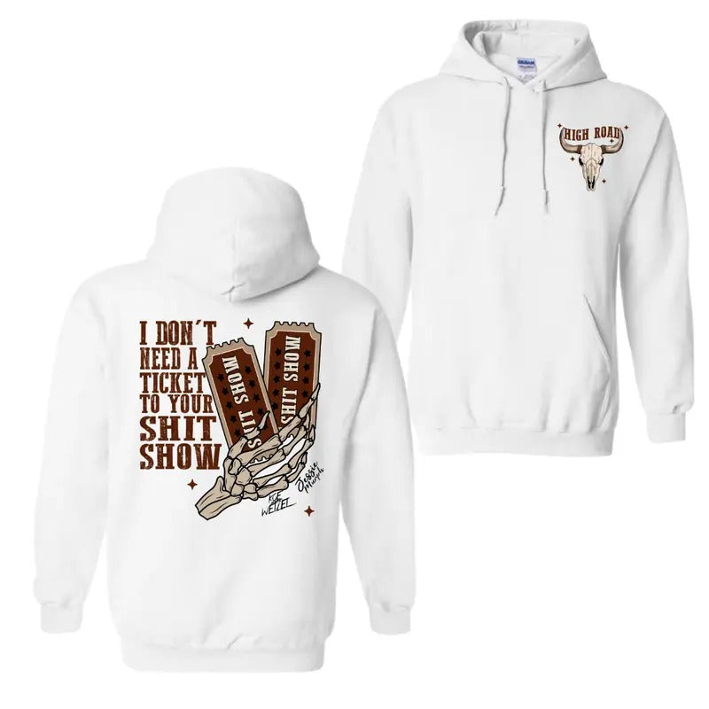 I Dont Need A Ticket To Your Shit Show Hoodie T-Shirt, High Road Graphic Hoodie For Men And Women, Meme Shirt