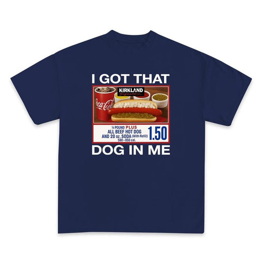 I Got That Dog In Me Shirt Funny Hot Dog Tee Gag Meme tshirt Costco Kirkland Parody Fast Food Lover Gift