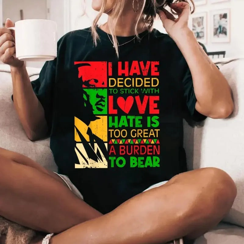 I Have Decided To Stick with Love MLK Black History Month Shirt, Black History Month Shirt, MLK Shirt