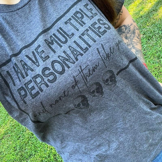 I Have Multiple Personalities and None of Them Like You Shirt