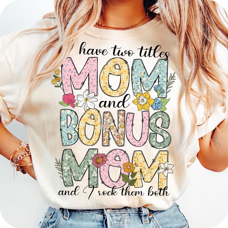 I Have Two Title Mom And Bonus Mom T-Shirt, I Rock Them Both T-Shirt, Happy Mother's Day T-Shirt, Floral Mom T-Shirt, Mom Life T-Shirt, Gifts For Mom