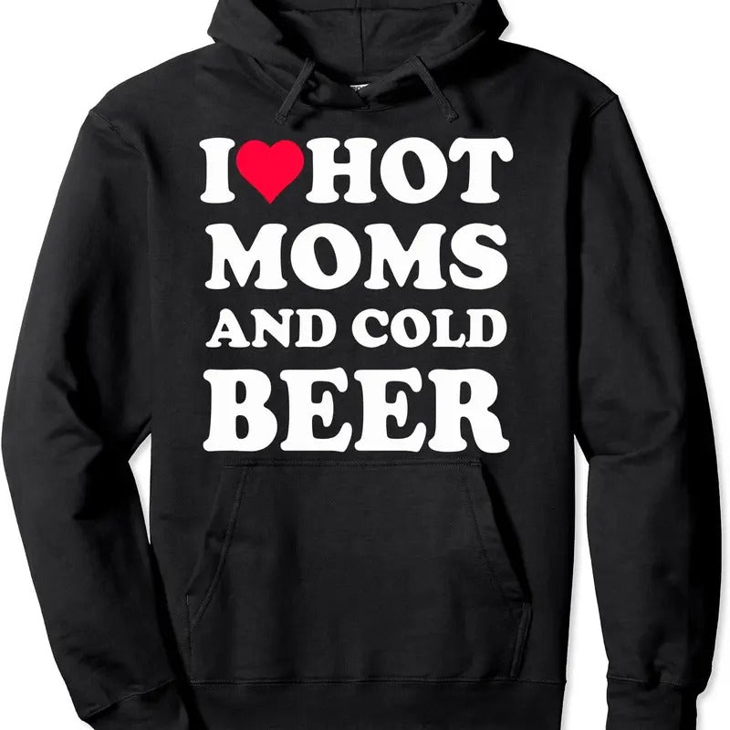 I Heart Hot Moms , I Love Hot Moms Funny Beer Drinking Hoodie | Unisex Hooded Sweatshirt