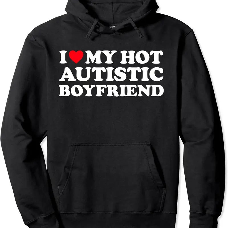 I Love My Hot Autistic Boyfriend / I Heart My Hot Autistic BF Pullover Hoodie | Unisex Hooded Sweatshirt